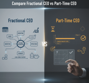 Compare Fractional CEO vs Part-Time CEO: Which is Right for Your Business?