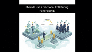 Should I Use a Fractional CFO During Fundraising?