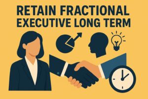 Top 7 Ways to Retain a Great Fractional Executive Long-Term
