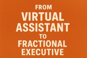 8 Signs It’s Time to Upgrade From a VA to a Fractional Executive