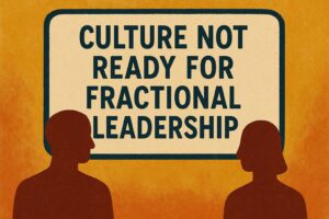 5 Signs Your Company Culture Isn’t Ready for Fractional Leadership